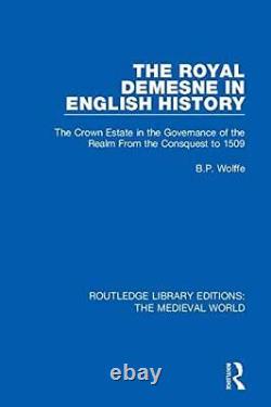 The Royal Demesne in English History The Crown, Wolffe